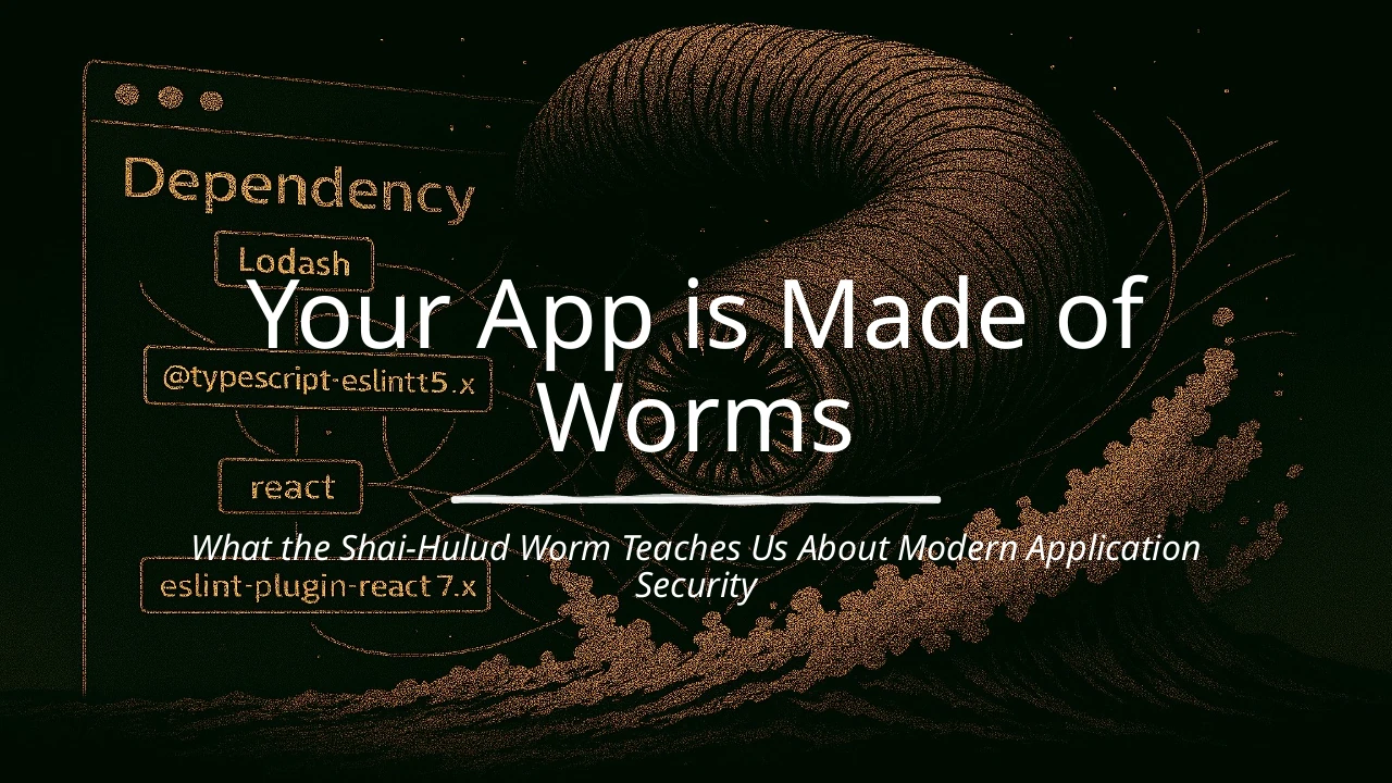 Title slide for Your App is Made of Worms, featuring a worm and a software dependency tree.